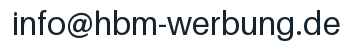 E-Mail-Adresse: info@hbm-werbung.de